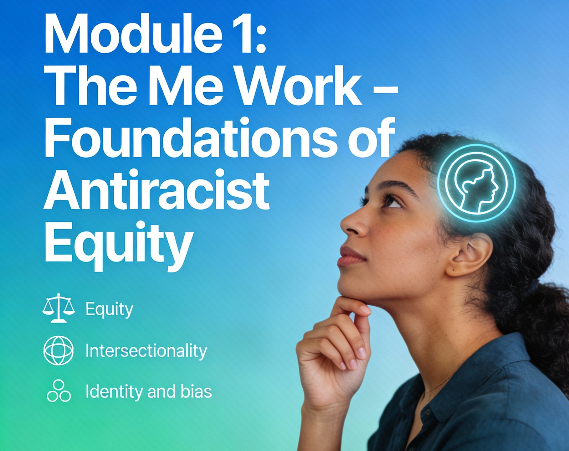 Module 1: The Me Work – Foundations of Antiracist Equity